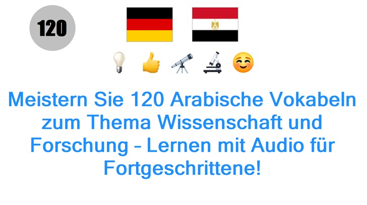 Meistern Sie 120 Arabische Vokabeln zum Thema Wissenschaft und Forschung – Lernen mit Audio für Fortgeschrittene!